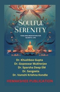 bokomslag Soulful Serenity: Yoga and Meditation for Blissful Life