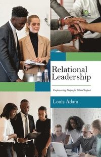 bokomslag Relational Leadership: Empowering People for Global Impact