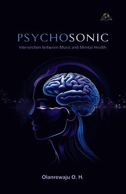 Olanrewaju O H - PSYCHOSONIC: The Intersection of Music and Mental Health, Häftad