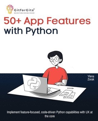 bokomslag 50+ App Features with Python: Implement feature-focused, code-driven Python capabilities with UX at the core