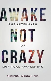 bokomslag Awake Not Crazy - The Aftermath of Spiritual Awakening