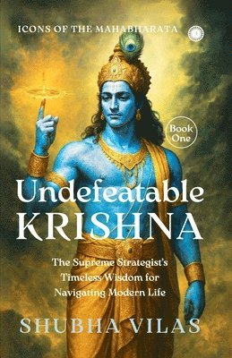 bokomslag Icons of the Mahabharata   Book 1: Undefeatable Krishna: The Supreme Strategist's Timeless Wisdom for Navigating Modern Life