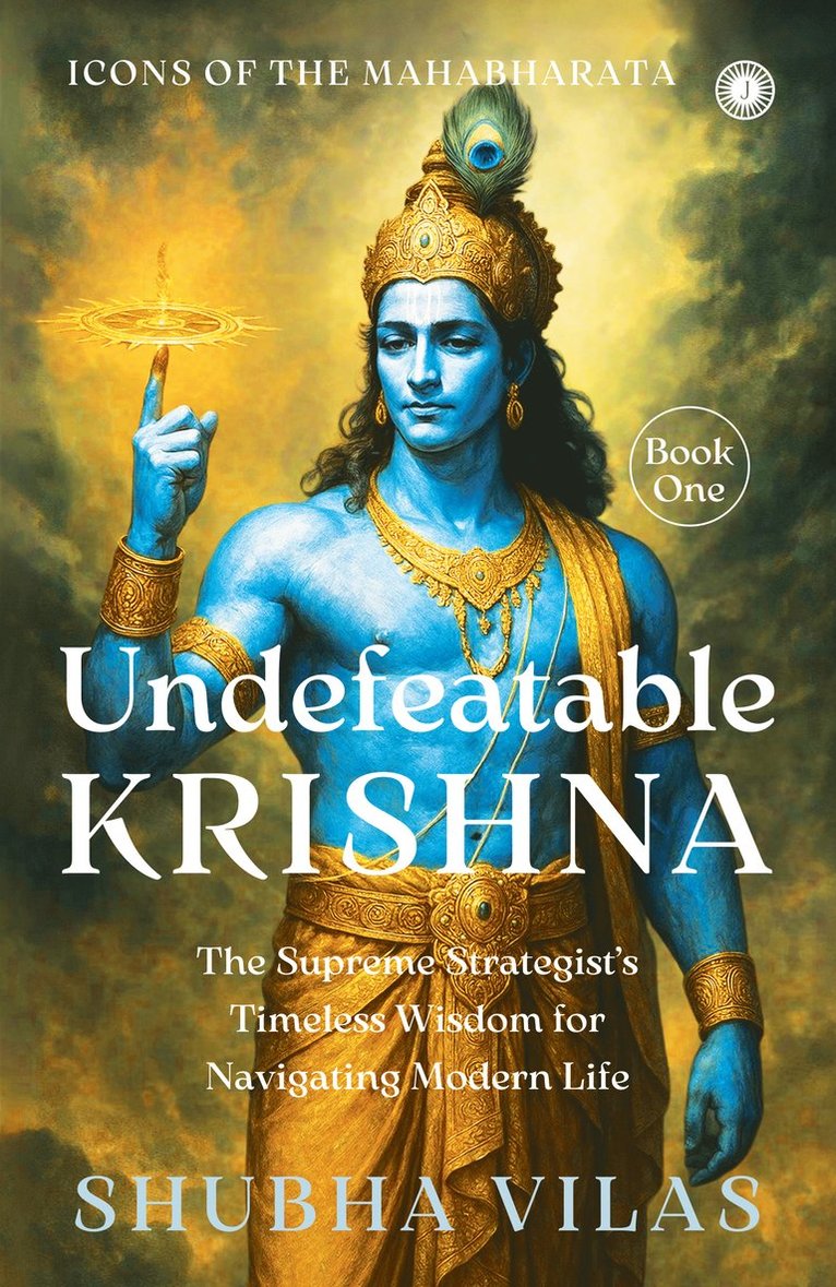 Icons of the Mahabharata   Book 1: Undefeatable Krishna: The Supreme Strategist's Timeless Wisdom for Navigating Modern Life