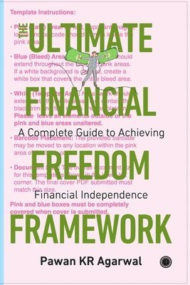 Pawan Kr Agarwal, Pawan KR Agarwal - Ultimate Financial Freedom Framework: Complete Guide to Achieving Financial Independence, Häftad