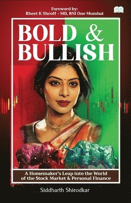Siddharth Shirodkar - Bold & Bullish-A Homemaker's Leap into the World of the Stock Market & Personal Finance, Häftad