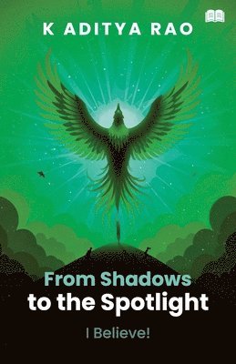 bokomslag From Shadows to the Spotlight! - I Believe!