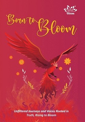 bokomslag Born to Bloom-Unfiltered Journeys and Voices Rooted in Truth, Rising to Bloom