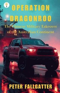 bokomslag Operation Dragonroo - The Chinese Military Takeover of the Australian Continent