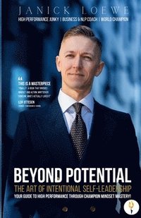 bokomslag BEYOND POTENTIAL, The Art Of Intentional Self-Leadership, Your guide to high performance through champion mindset mastery