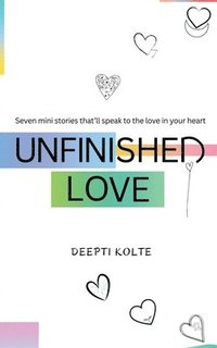 bokomslag Unfinished Love: Seven mini stories that'll speak to the love in your heart