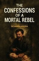 Devansh Arora - Confessions of a Mortal Rebel, Häftad