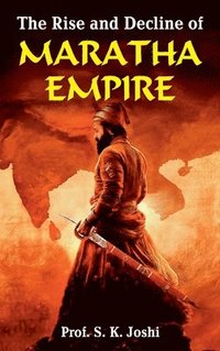 bokomslag The Rise and Decline of Maratha Empire