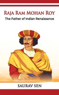 bokomslag Raja Ram Mohan Roy : The Father of Indian Renaissance: The Father of Indian Renai: The Father of Indian