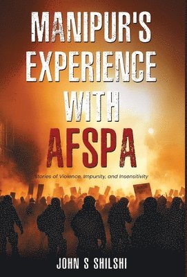 bokomslag Manipur's Experience with AFSPA - Stories of Violence, Impunity, and Insensitivity