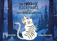 bokomslag The Snowy Escapades of a White Siberian Tiger