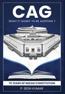 bokomslag CAG - What It Ought to Be Auditing? - 75 Years of Indian Constitution