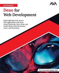 bokomslag Ultimate Deno for Web Development: Build Lightning-Fast, Secure Web Applications with Deno Using TypeScript, React, Rust, and Cloud-Ready Tools like D