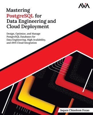 Ava, Jaques Chiankem Fozao - Mastering PostgreSQL for Data Engineering and Cloud Deployment: Design, Optimize, and Manage PostgreSQL Databases for Data Engineering, High Availabil, Häftad. Tillgänglighet: Lägg i varukorg