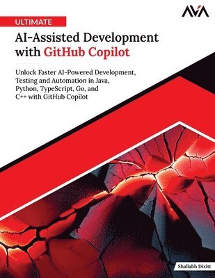 bokomslag Ultimate AI-Assisted Development with GitHub Copilot: Unlock Faster AI-Powered Development, Testing and Automation in Java, Python, TypeScript, Go, an