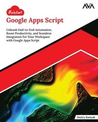 bokomslag Kickstart Google Apps Script: Unleash End-to-End Automation, Boost Productivity, and Seamless Integration For Your Workspace with Google Apps Script (