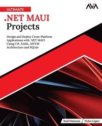 bokomslag Ultimate .NET MAUI Projects: Design and Deploy Cross-Platform Applications with .NET MAUI Using C#, XAML, MVVM Architecture and SQLite (English Editio
