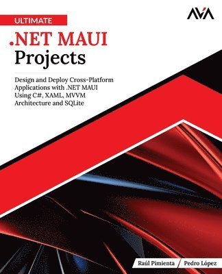 bokomslag Ultimate .NET MAUI Projects: Design and Deploy Cross-Platform Applications with .NET MAUI Using C#, XAML, MVVM Architecture and SQLite (English Editio