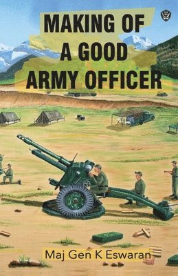 Maj Gen K Eswaran, Maj Gen K. Eswaran - Making of a Good Army Officer, Häftad