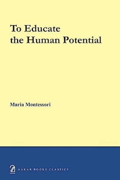 Maria Montessori - To educate the human potential, Inbunden