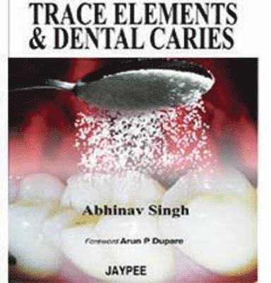 Abhinav Singh - Trace Elements and Dental Caries, Häftad