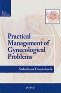 Sulochana Gunasheela - Practical Management of Gynecological Problems, Häftad