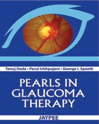 Tanuj Dada, Parul Ichhpujani, George L Spaeth - Pearls in Glaucoma Therapy, Häftad