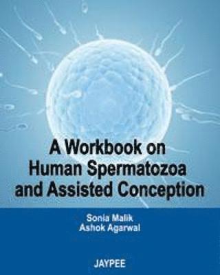 Sonia Malik, Ashok Agarwal - Workbook on Human Spermatozoa and Assisted Conception, Inbunden