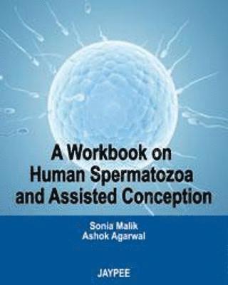 A Workbook on Human Spermatozoa and Assisted Conception 1