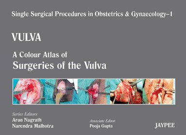 Arun Nagrath, Narendra Malhotra, Pooja Gupta - Single Surgical Procedures in Obstetrics and Gynaecology - Volume 1 - VULVA, Inbunden