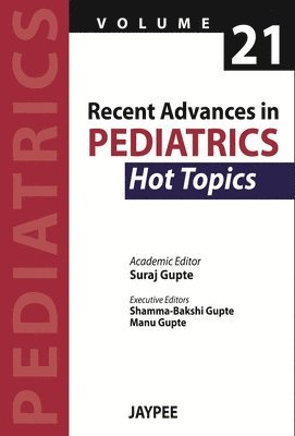 Suraj Gupte - Recent Advances in Pediatrics - 21 - Hot Topics, Häftad
