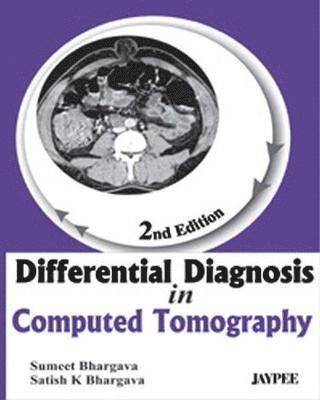 Satish K Bhargava, Sumeet Bhargava - Differential Diagnosis In Computed Tomography, Häftad