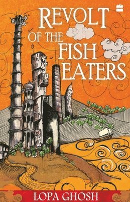 Ghosh Lopa, Lopa Ghosh - Revolt Of The Fish Eaters, Häftad