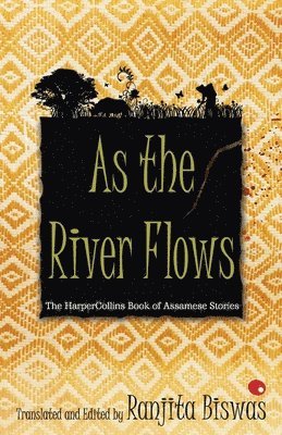 As The River Flows : The HarperCollins Book Of Assamese Stories 1