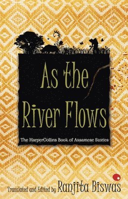Ranjita Biswas, Ranjit Biswas - As The River Flows : The HarperCollins Book Of Assamese Stories, Häftad