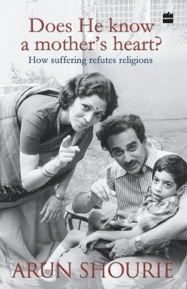 Arun Shourie - Does He Know a Mothers Heart : How Suffering Refutes Religions, Häftad