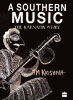 bokomslag A Southern Music: Exploring the Karnatik Tradition