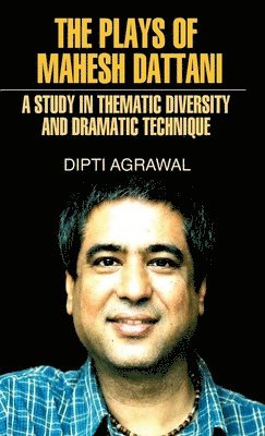 The Plays of Mahesh Dattani (A Study in Thematic Diversity and Dramatic Technique) 1