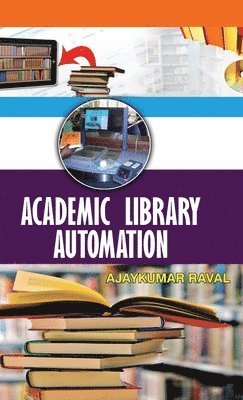 Ajaykumar Raval - Academic Library Automation, Inbunden