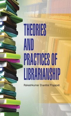 bokomslag Theories and Practices of Librarianship