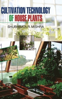 S R Mishra - Cultivation Technology of House Plants, Inbunden