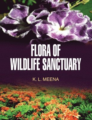 K L Meena, K. L. Meena, K.L. MEENA - Flora of Wildlife Sanctuary, Inbunden