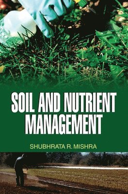 S R Mishra - Soil and Nutrient Management, Inbunden