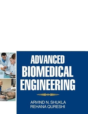 Arvind N Shukla, Arvind N. Shukla, ARVIND N. SHUKLA - Advanced Biomedical Engineering, Inbunden