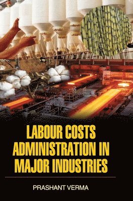 Prashant Verma, PRASHANT VERMA - Labour Costs Administration in Major Industries, Inbunden