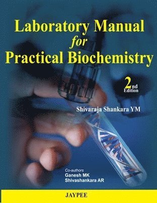 Shivaraja Shankara YM, Ganesh MK, Shivashankara AR - Laboratory Manual for Practical Biochemistry, Häftad